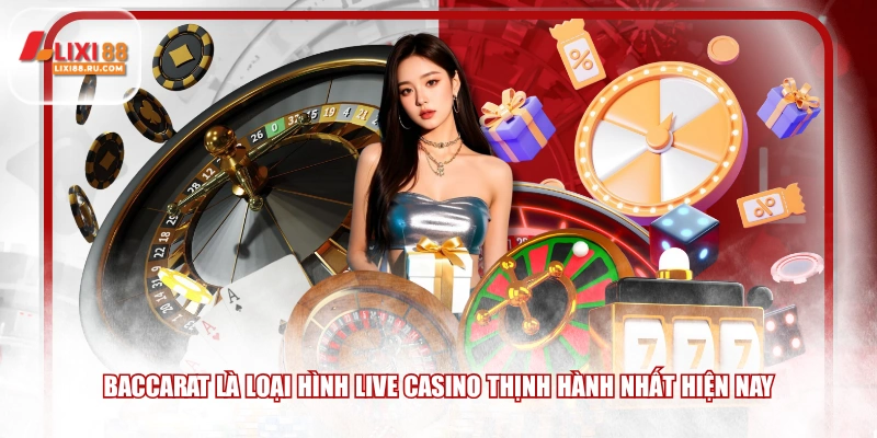 Baccarat là loại hình live casino thịnh hành nhất hiện nay