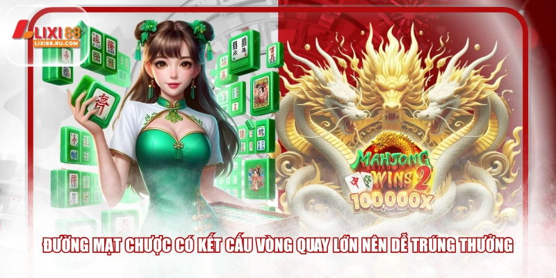 Đường Mạt Chược có kết cấu vòng quay lớn nên dễ trúng thưởng