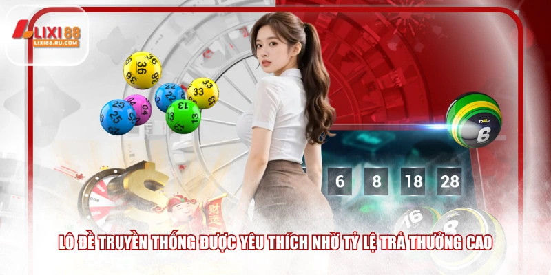 Lô đề truyền thống được yêu thích nhờ tỷ lệ trả thưởng cao