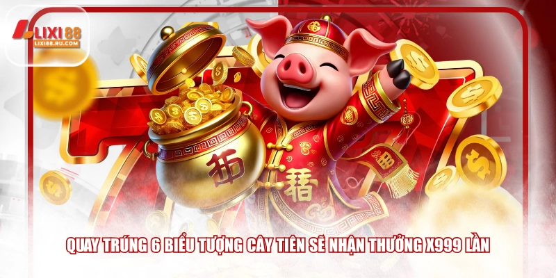 Quay trúng 6 biểu tượng cây tiên sẽ nhận thưởng x999 lần