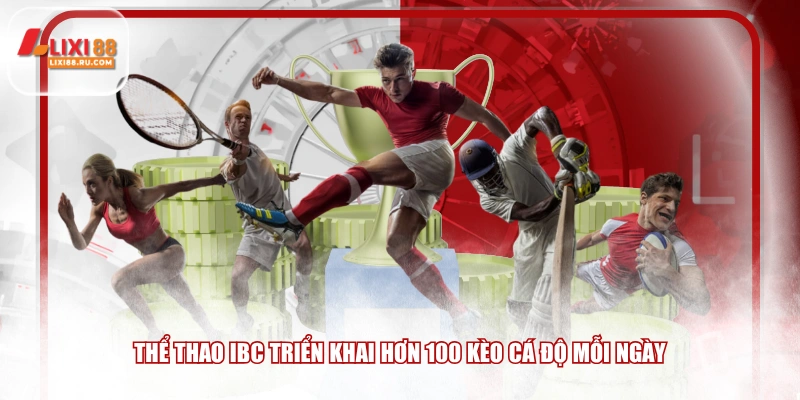 Thể thao IBC triển khai hơn 100 kèo cá độ mỗi ngày