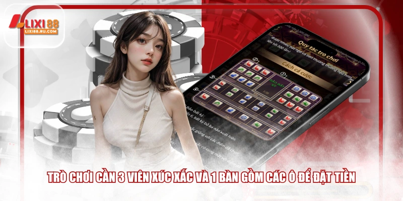 Trò chơi cần 3 viên xúc xắc và 1 bàn gồm các ô để đặt tiền