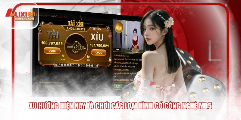 Xu hướng hiện nay là chơi các loại hình có công nghệ MD5